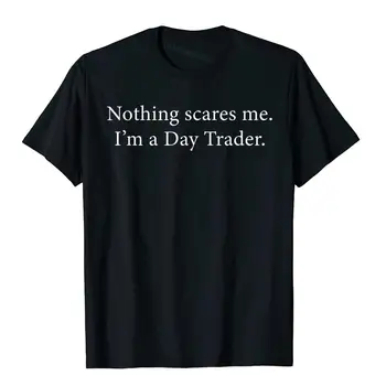 Меня ничто не пугает, я дейтрейдер, Забавная подарочная футболка для фондового рынка, хлопковые мужские футболки, праздничная футболка Rife Outdoor